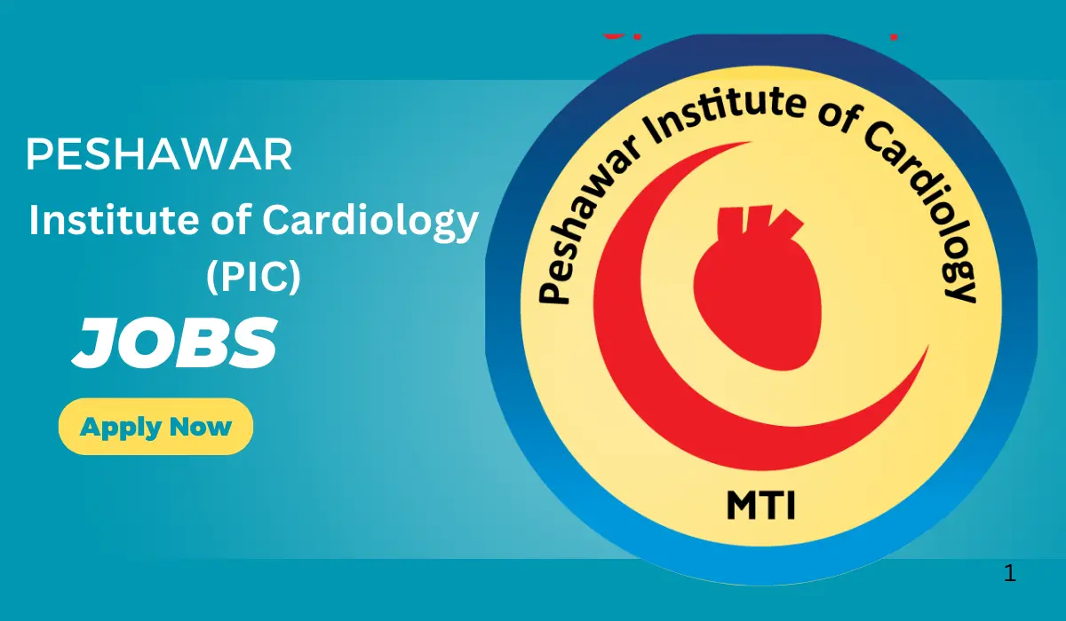 Peshawar Institute of Cardiology (PIC) Jobs 2024 - Online Apply